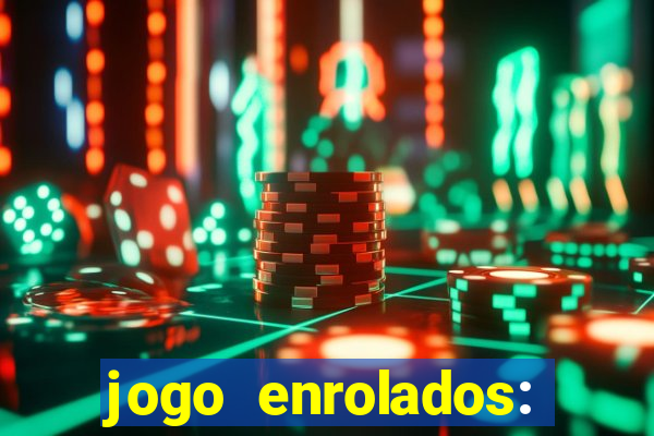 jogo enrolados: problema em dobro